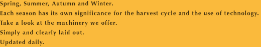 Spring, Summer, Autumn and Winter. Each season has its own significance for the harvest cycle and the use of technology. Take a